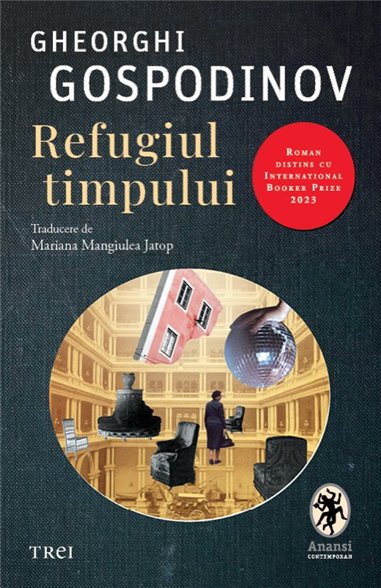 Refugiul timpului - Gheorghi Gospodinov | Editura Trei