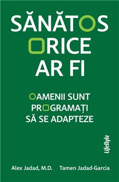 Sanatos orice ar fi - Alex Jadad M.D. | Editura Lifestyle Publishing