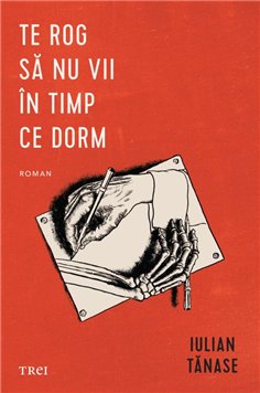 Te rog sa nu vii in timp ce dorm - Iulian Tanase | Editura Trei