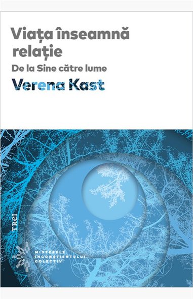 Viata inseamna relatie - Verena Kast | Editura Trei