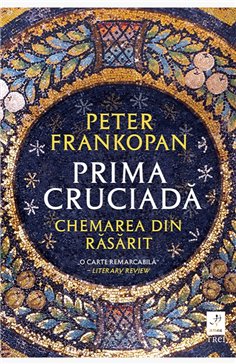 Prima cruciada - Peter Frankopan | Editura Trei