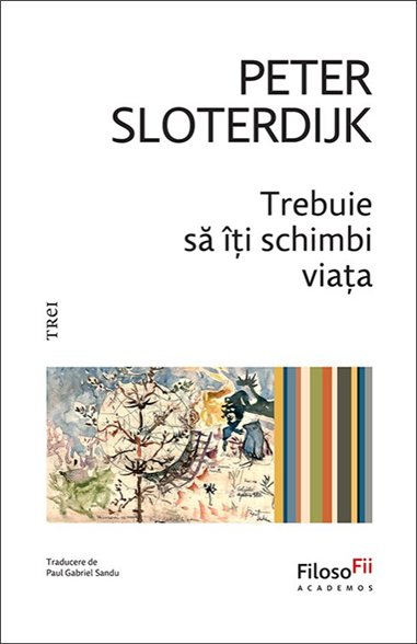 Trebuie sa iti schimbi viata - Peter Sloterdijk | Editura Trei