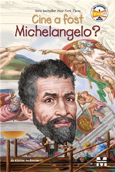 Cine a fost Michelangelo? - Kirsten Anderson | Editura Pandora M