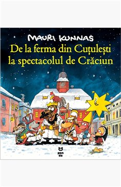 De la ferma din Cutulesti la spectacolul de Craciun - Mauri Kunnas | Editura Pandora M