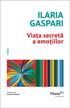 Viata secreta a emotiilor - Ilaria Gaspari | Editura Trei