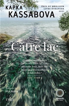 Catre lac - Kapka Kassabova | Editura Trei