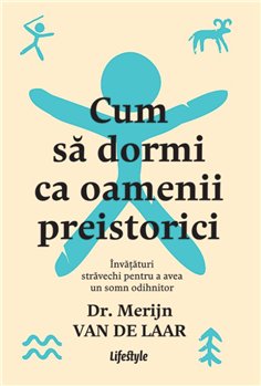 Cum sa dormi ca oamenii preistorici - Dr. Merijn van de Laar | Editura Lifestyle Publishing