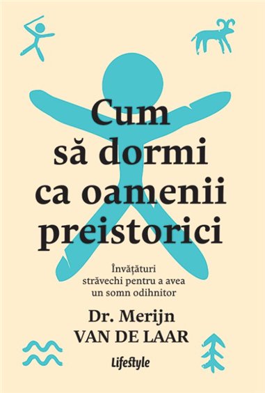 Cum sa dormi ca oamenii preistorici - Dr. Merijn van de Laar | Editura Lifestyle Publishing