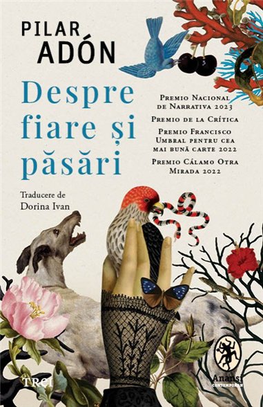Despre fiare si pasari - Pilar Adón | Editura Trei