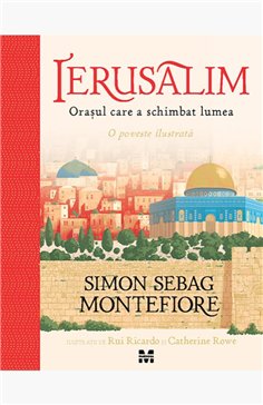Ierusalim. Orasul care a schimbat lumea - Simon Sebag Montefiore | Editura Pandora M