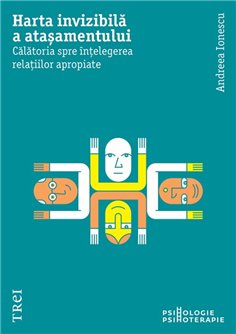 Harta invizibila a atasamentului - Andreea Ionescu | Editura Trei
