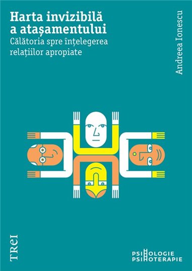 Harta invizibila a atasamentului - Andreea Ionescu | Editura Trei