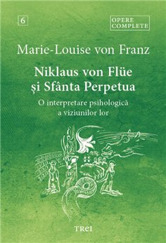 Niklaus von Flüe si Sfanta Perpetua - Marie-Louise von Franz | Editura Trei
