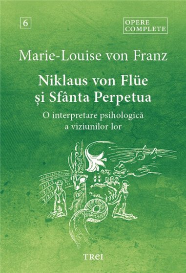 Niklaus von Flüe si Sfanta Perpetua - Marie-Louise von Franz | Editura Trei