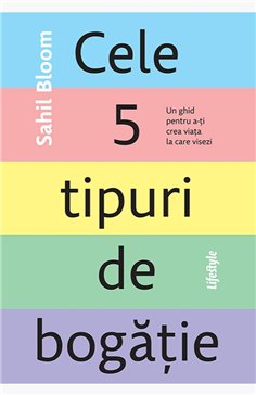 Cele 5 tipuri de bogatie - Sahil Bloom | Editura Lifestyle Publishing