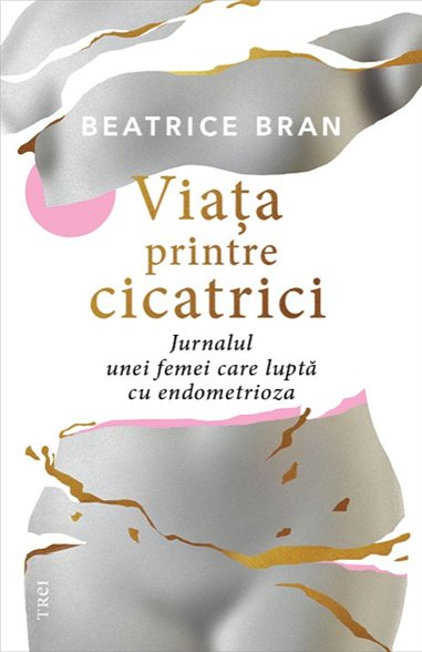 Viata printre cicatrici. - Beatrice Bran | Editura Trei