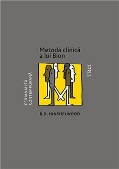 Metoda clinica a lui Bion - R.D. Hinshelwood | Editura Trei