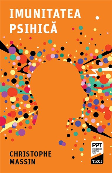 Imunitatea psihica - Christophe Massin | Editura Trei