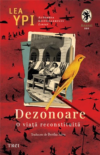 Dezonoare. O viata reconstituita - Lea Ypi | Editura Trei