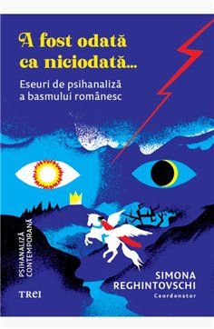 A fost odata ca niciodata... - Coordonator Simona Reghintovschi | Editura Trei