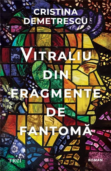 Vitraliu din fragmente de fantoma - Cristina Demetrescu | Editura Trei