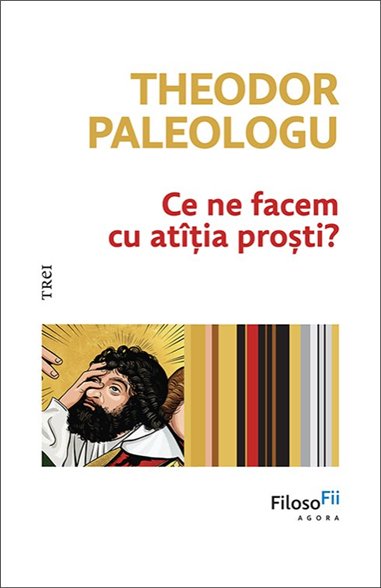 Ce ne facem cu atitia prosti? - Theodor Paleologu | Editura Trei