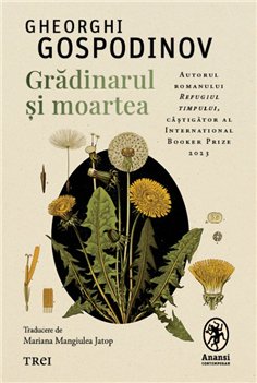 Gradinarul si moartea - Gheorghi Gospodinov | Editura Trei