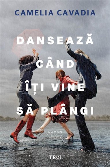 Danseaza cand iti vine sa plangi - Camelia Cavadia | Editura Trei
