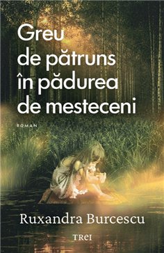 Greu de patruns in padurea de mesteceni - Ruxandra Burcescu | Editura Trei