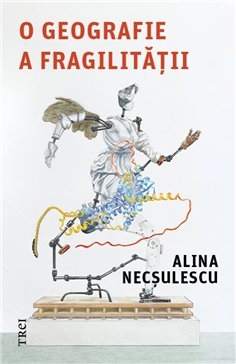 O geografie a fragilitatii - Alina Necsulescu | Editura Trei