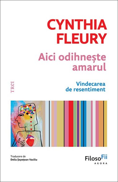 Aici odihneste amarul - Cynthia Fleury | Editura Trei