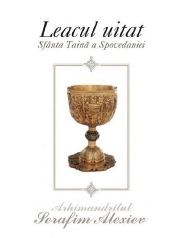 Leacul uitat - Arhim. Serafim Alexiev | Editura Sophia