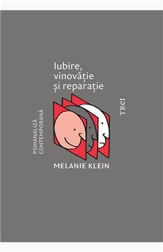 Iubire, vinovatie si reparatie - Melanie Klein | Editura Trei