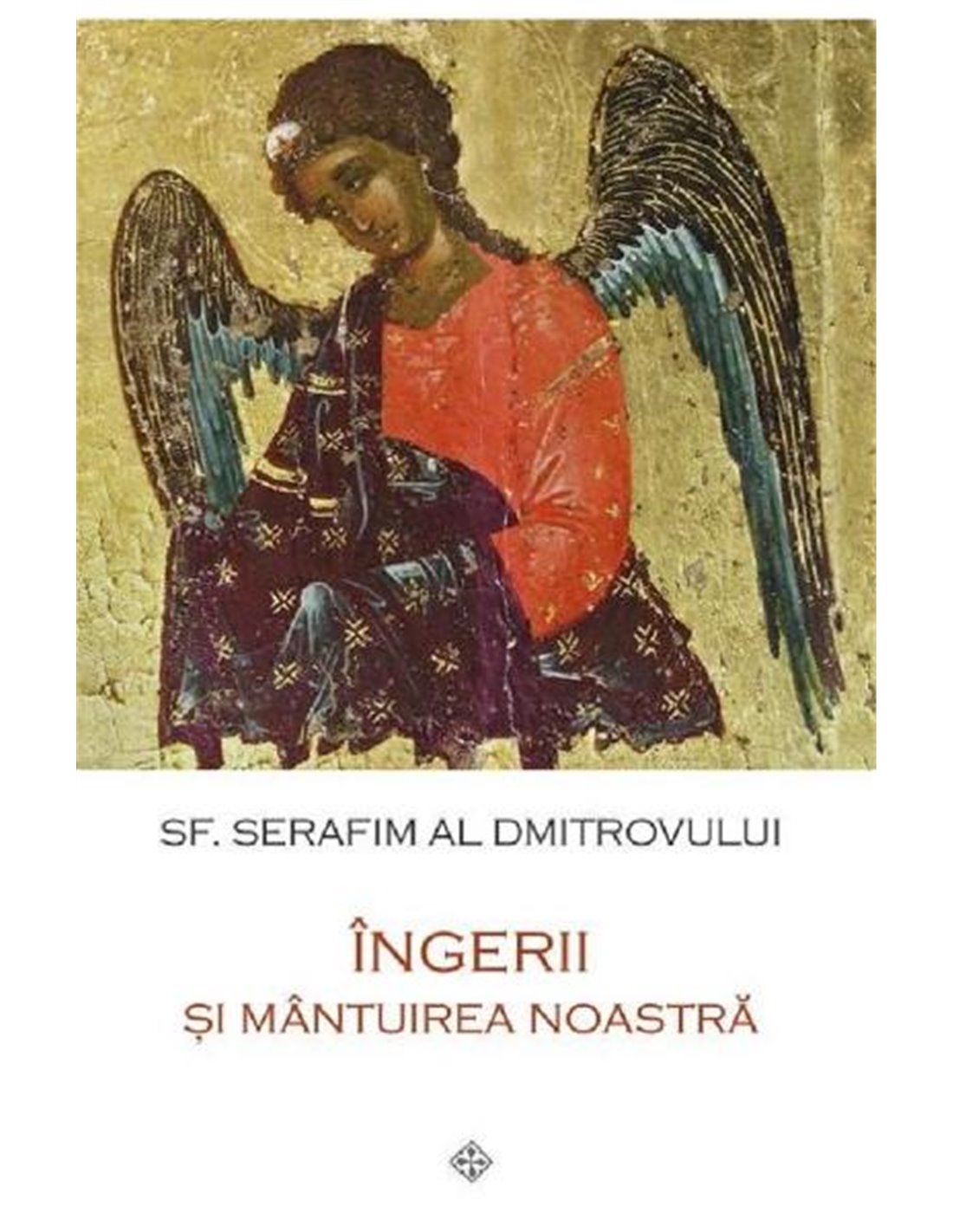 Ingerii si mantuirea noastra - Sf. Serafim al Dmitrovului | Editura Sophia