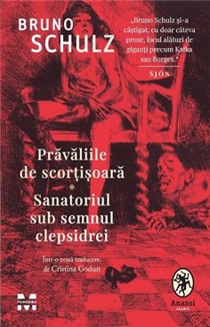 Pravaliile de scortisoara. Sanatoriul sub semnul clepsidrei  - Bruno Schulz | Editura Trei
