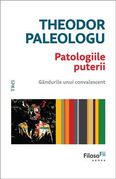 Patologiile puterii - Theodor Paleologu | Editura Trei
