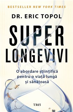 Superlongevivi - Dr. Eric Topol | Editura Trei