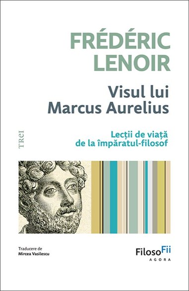 Visul lui Marcus Aurelius - Frederic Lenoir | Editura Trei