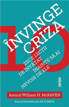 Invinge criza - Amiral William H. Mcraven | Editura Lifestyle Publishing