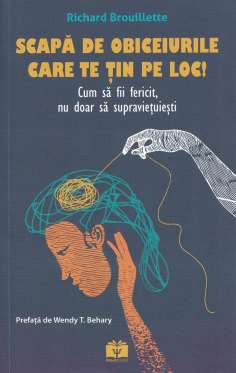 Scapa de obiceiurile care te tin pe loc! - Richard Brouillette | Psihobooks