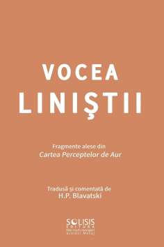 Vocea Linistii - fragmente alese din cartea perceptelor de aur - tradusa si comentata de H.P.Blavatski | Solisis