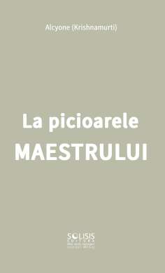 La picioarele maestrului, Alcycone - Krishnamurti | Editura Solisis