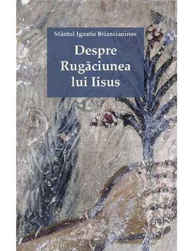 Despre Rugaciunea lui Iisus - Sf. Ignatie Briancianinov | Editura Sophia