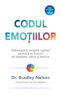 Codul emotiilor - Bradley Nelson | Editura Adevar Divin