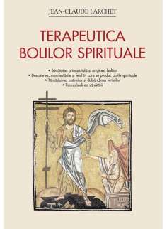 Terapeutica bolilor spirituale  - Jean-Claude Larchet | Editura Sophia