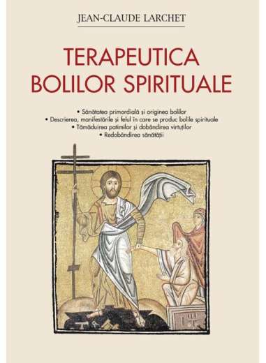 Terapeutica bolilor spirituale  - Jean-Claude Larchet | Editura Sophia