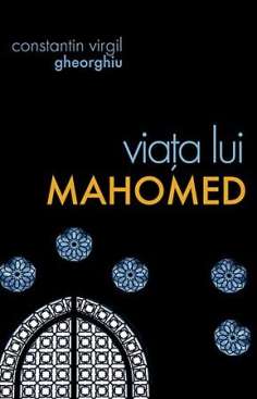 Viata lui Mahomed - Constantin Virgil Gheorghiu | Editura Sophia