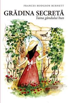 Gradina secreta. Taina gandului bun - Frances Hodgson Burnett - Editura Predania