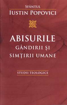 Abisurile gandirii şi simţirii umane - Sf. Iustin Popovici | Editura Sophia