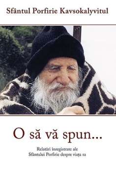 O sa va spun… - Sf. Porfirie Kavsokalyvitul | Editura Sophia